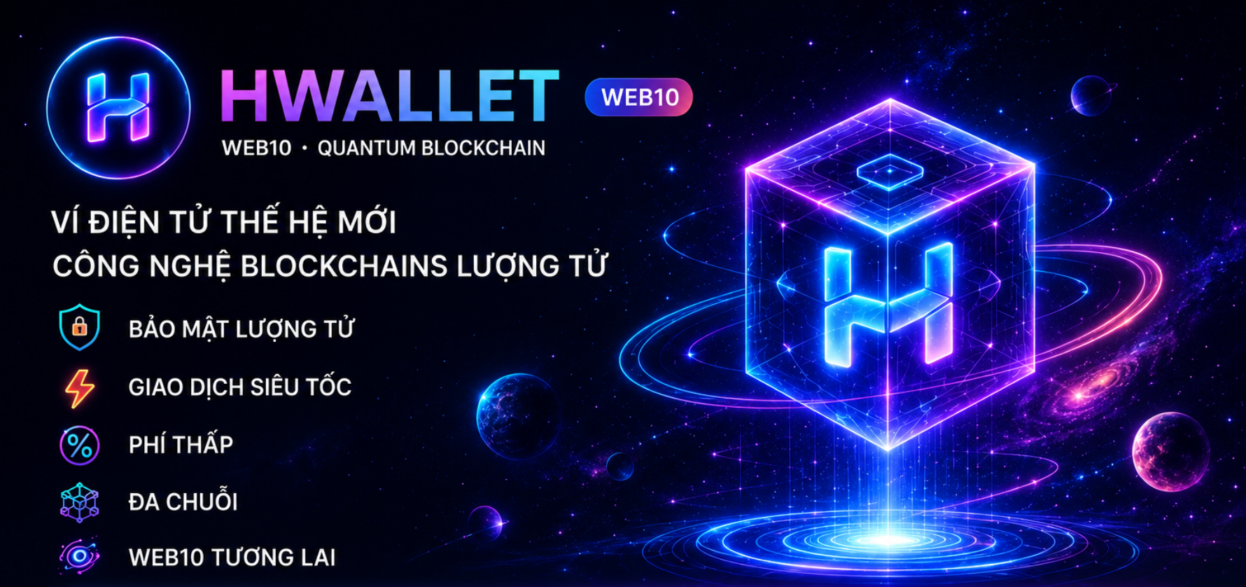 HWallet Web10 - Ví điện tử thế hệ mới, công nghệ blockchains lượng tử. Bảo mật lượng tử, giao dịch siêu tốc, phí thấp, đa chuỗi